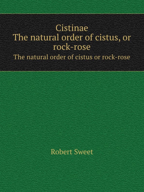 Cistinae. The natural order of cistus, or rock-rose