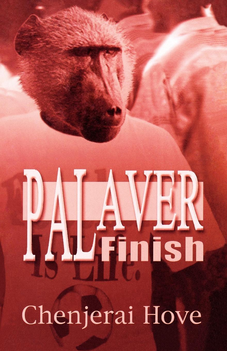 Palaver Finish. Chenjerai Hove Palaver Finish. Chenjerai Hove