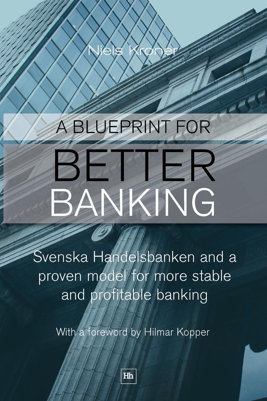 фото A Blueprint for Better Banking. Svenska Handelsbanken and a Proven Model for Post-Crash Banking