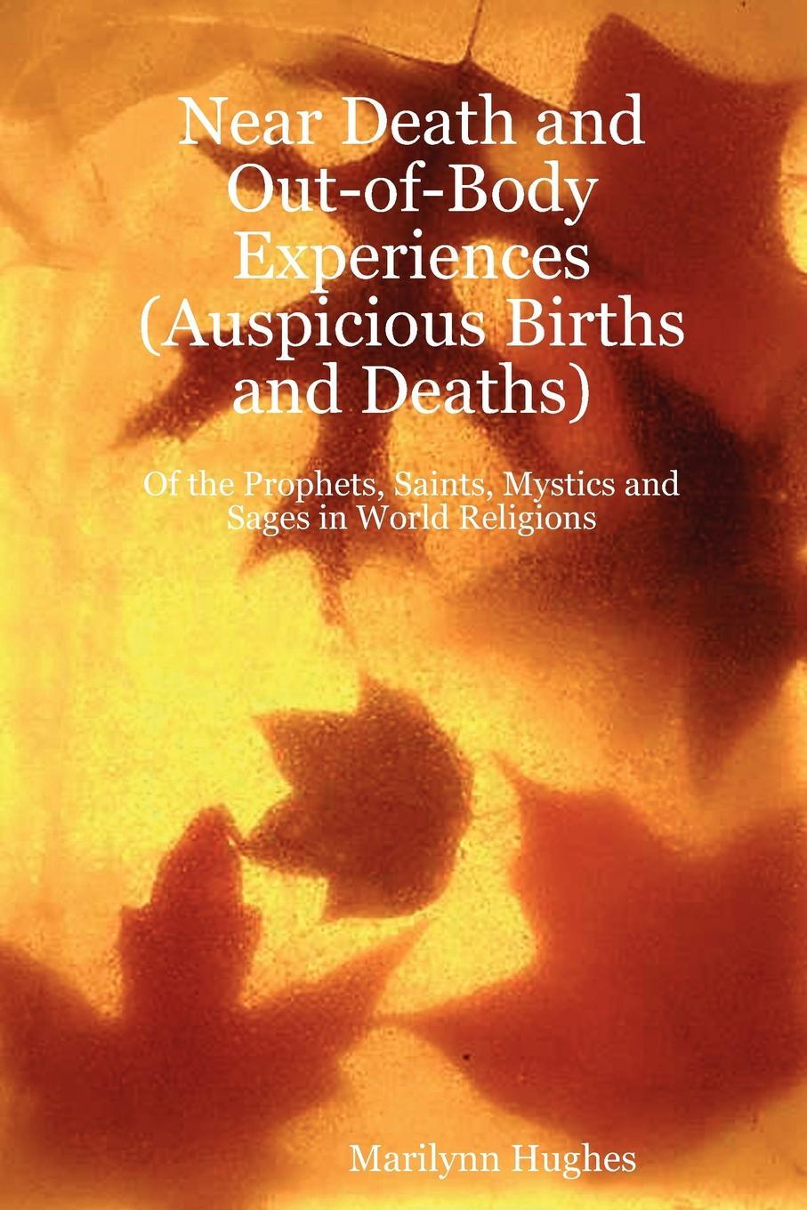 фото Near Death and Out-of-Body Experiences (Auspicious Births and Deaths). Of the Prophets, Saints, Mystics and Sages in World Religions