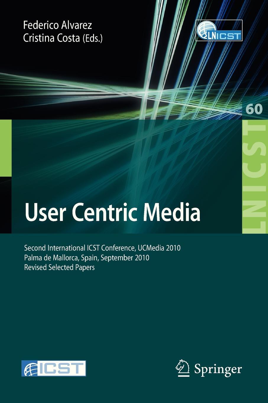фото User Centric Media. Second International Conference, Ucmedia 2010, Palma, Mallorca, Spain, September 1-3, 2010, Revised Selected Papers