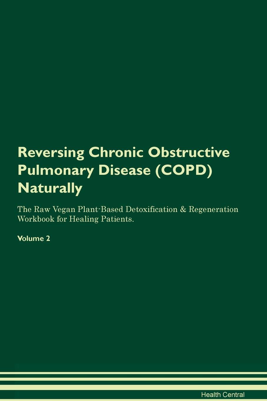 фото Reversing Chronic Obstructive Pulmonary Disease (COPD) Naturally The Raw Vegan Plant-Based Detoxification & Regeneration Workbook for Healing Patients. Volume 2