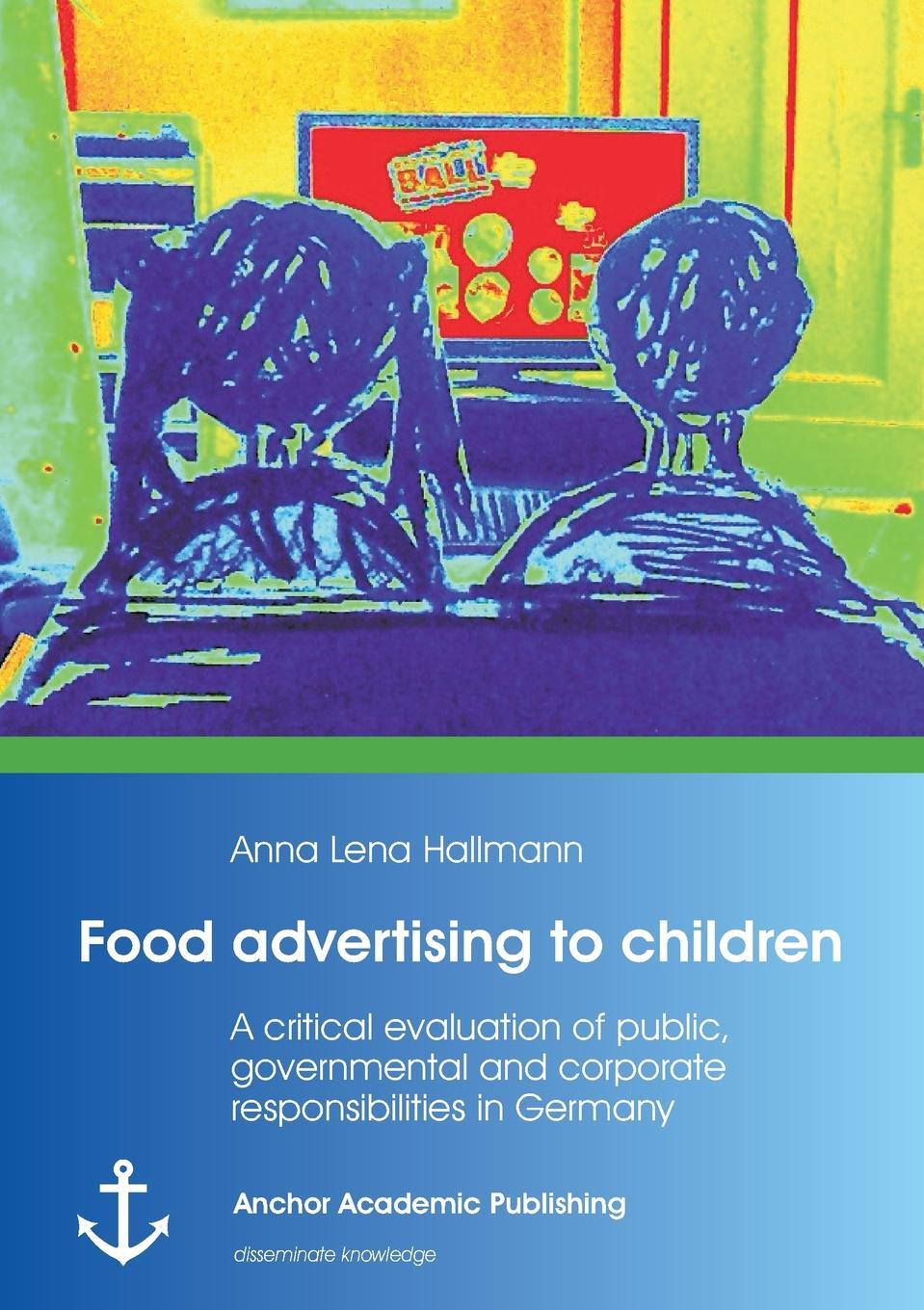 фото Food Advertising to Children. A Critical Evaluation of Public, Governmental and Corporate Responsibilities in Germany