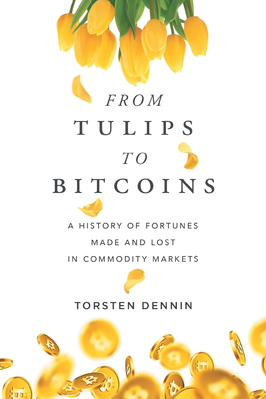 фото From Tulips to Bitcoins. A History of Fortunes Made and Lost in Commodity Markets