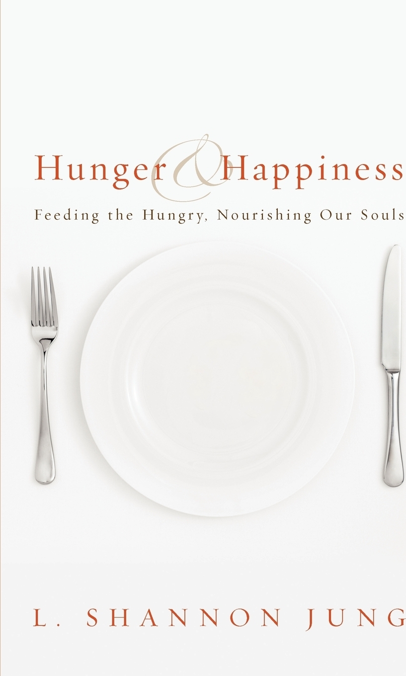 фото Hunger and Happiness. Feeding the Hungry, Nourishing Our Souls