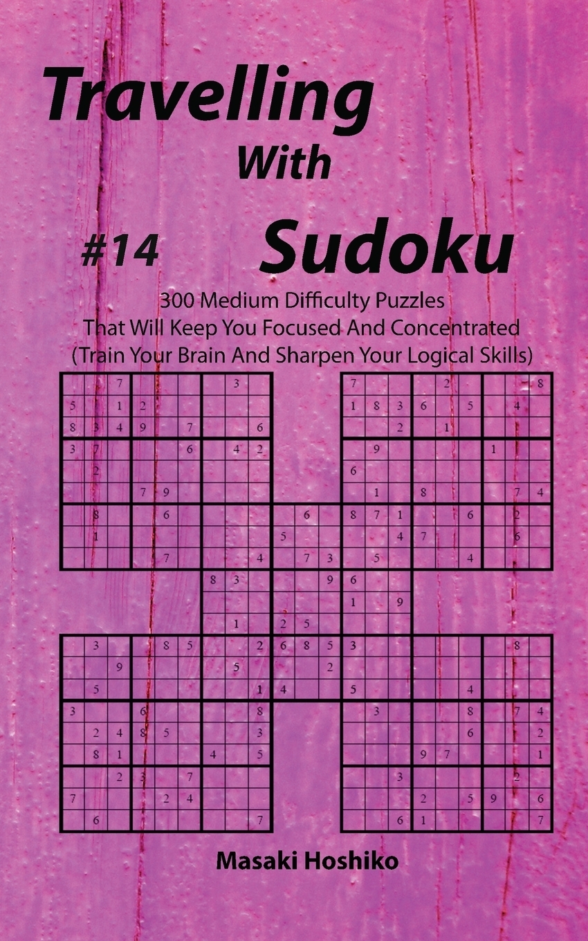 фото Travelling With Sudoku #14. 300 Medium Difficulty Puzzles That Will Keep You Focused And Concentrated (Train Your Brain And Sharpen Your Logical Skills)