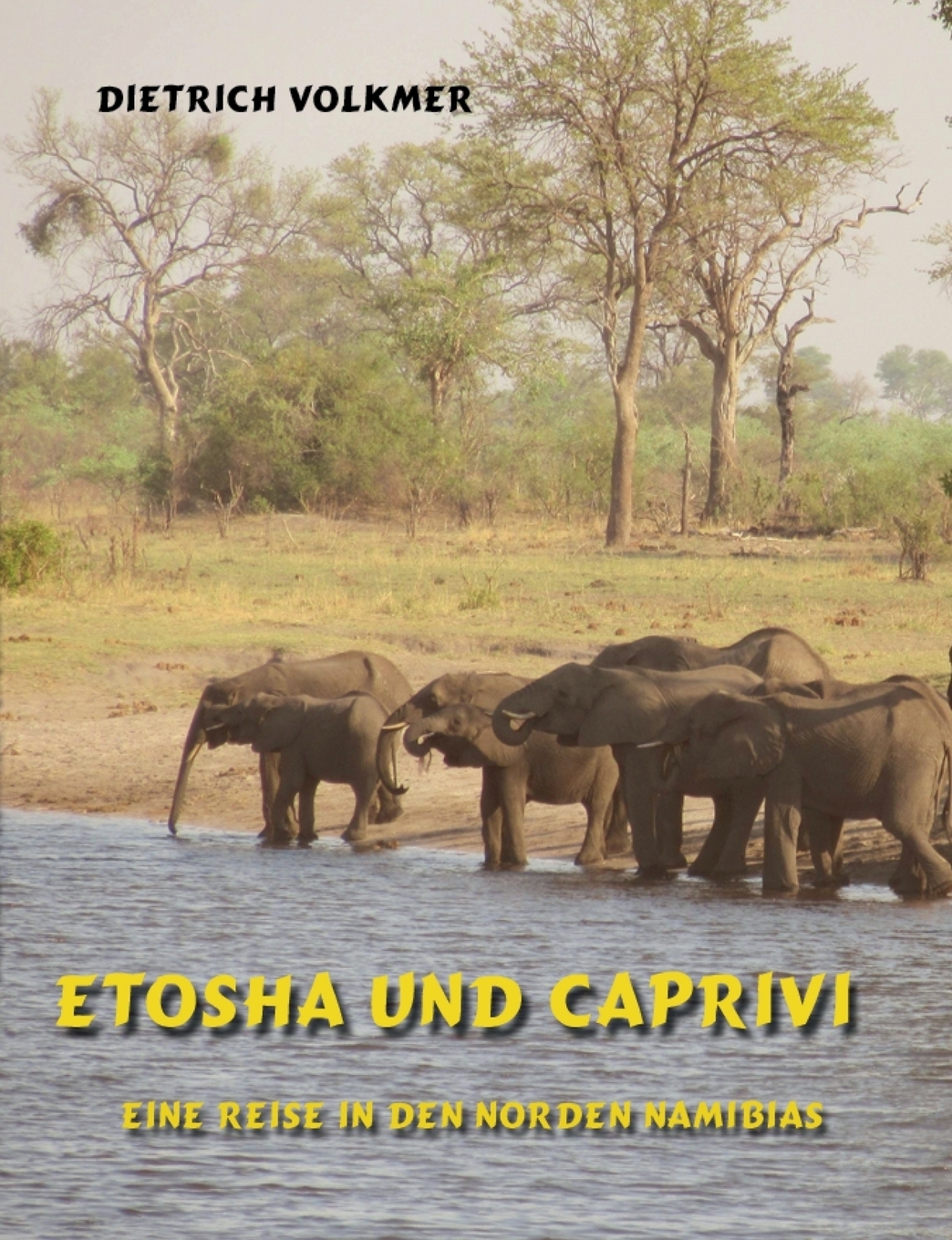 Etosha und Caprivi. Dietrich Volkmer Etosha und Caprivi. Dietrich Volkmer