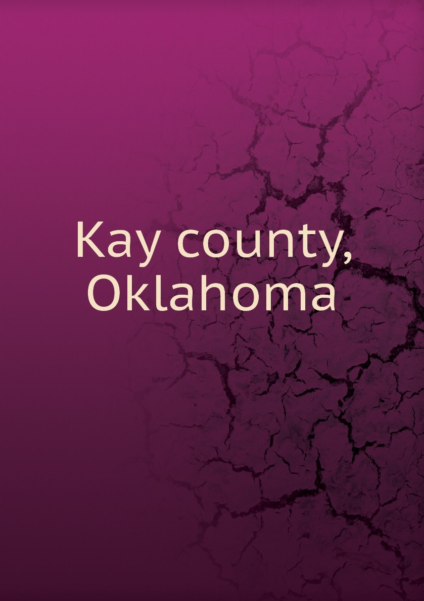 В наличии Книга "Kay county, Oklahoma" в интернет-магазине ...