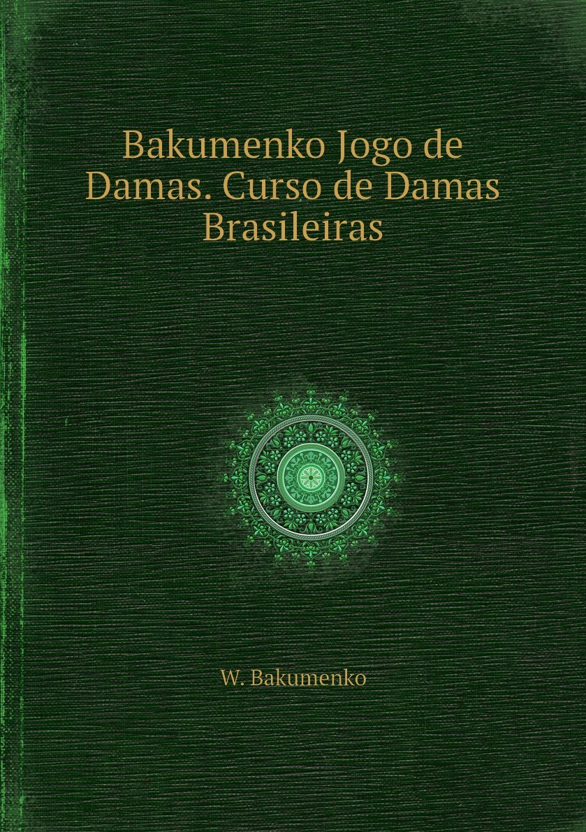 LIVRO DO GRANDE MESTRE BAKUMENKO-Curso de Damas Brasileiras