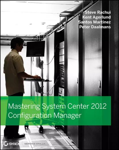 Mastering System Center 2012 Configuration Manager | Rachui Steve, Agerlund Kent | Электронная книга