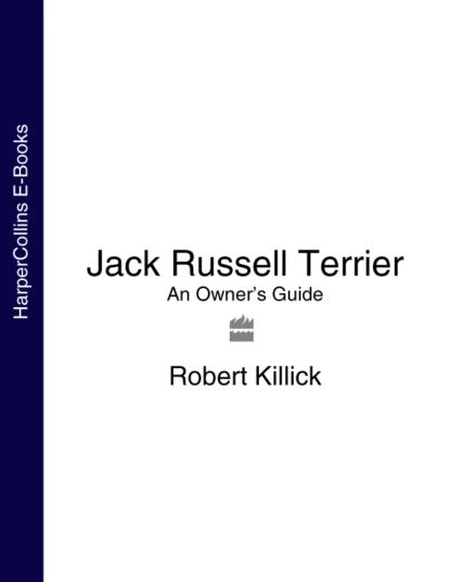 Jack Russell Terrier: An Owners Guide | Killick Robert | Электронная книга