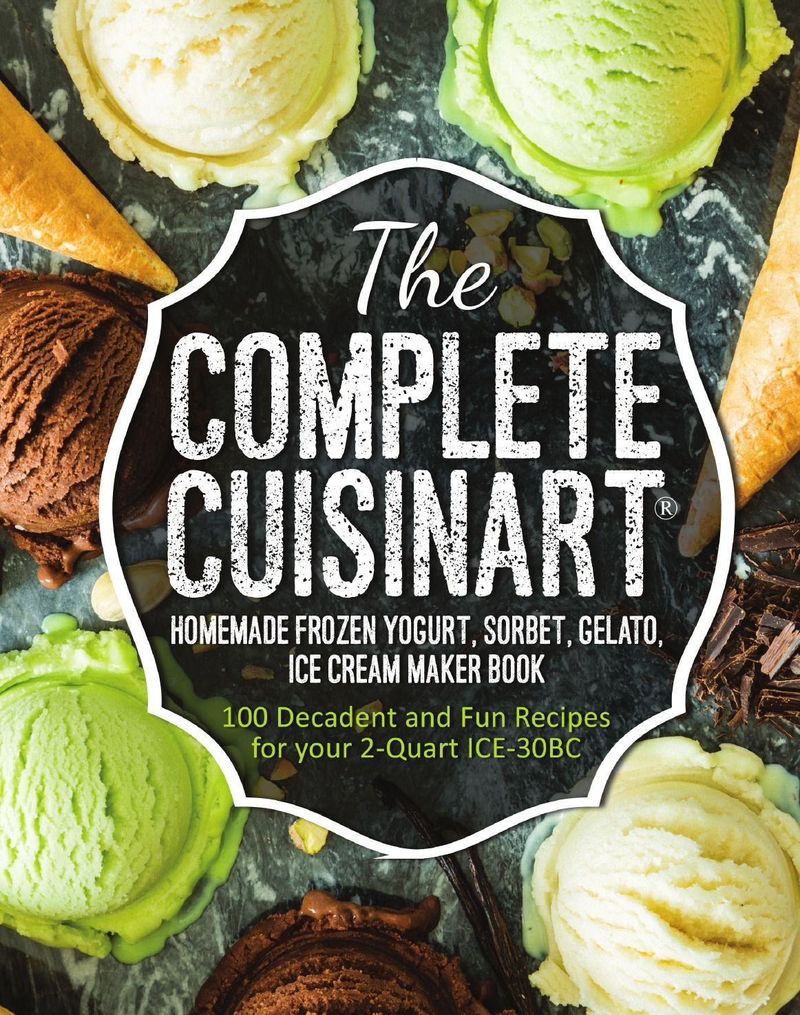 The Complete Cuisinart Homemade Frozen Yogurt, Sorbet, Gelato, Ice Cream  Maker Book. 100 Decadent and Fun Recipes for your 2-Quart ICE-30BC - купить  с доставкой по выгодным ценам в интернет-магазине OZON (157768068)