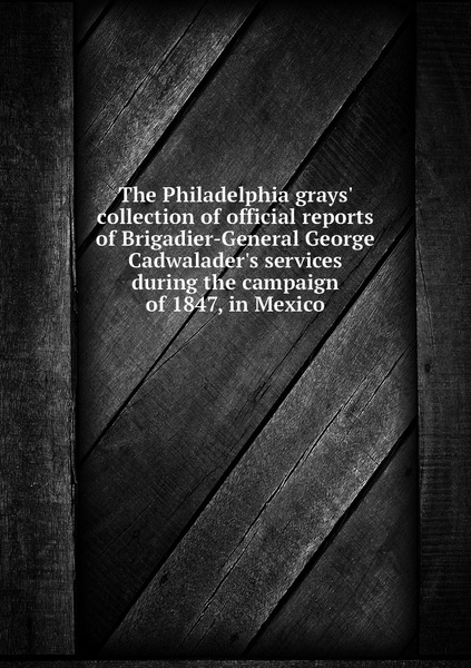 The Philadelphia grays' collection of official reports of Brigadier ...