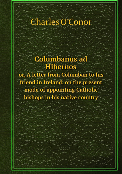 Columbanus ad Hibernos. or, A letter from Columban to his friend in ...