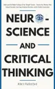 Neuroscience and Critical Thinking. Understand the Hidden Pathways of Your Thought Patterns- Improve Your Memory, Make Rational Decisions, Tune Down Emotional Reactions, and Set Realistic Expectations - Rutherford Albert