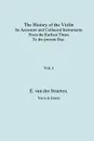 History of the Violin, Its Ancestors and Collateral Instruments from the Earliest Times to the Present Day.  Volume 1. (Fascimile reprint). - Edmund S.J. van der Straeten