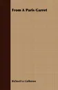 From A Paris Garret - Richard Le Gallienne