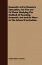 Domestic Art In Woman's Education, For The Use Of Those Studying The Method Of Teaching Domestic Art And Its Place In The School Curriculum - Anna Maria Cooley