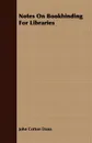 Notes On Bookbinding For Libraries - John Cotton Dana
