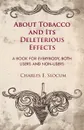 About Tobacco And Its Deleterious Effects - A Book For Everybody, Both Users And Non-Users - Charles E. Slocum