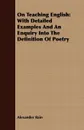On Teaching English. With Detailed Examples And An Enquiry Into The Definition Of Poetry - Alexander Bain