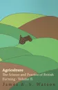 Agriculture - The Science And Practice Of British Farming - Volume II - James A. S. Watson