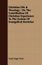 Christian Life & Theology. Or, The Contribution Of Christian Experience To The System Of Evangelical Doctrine - Frank Hugh Foster