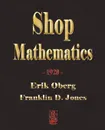 Shop Mathematics - 1920 - Erik Oberg, Franklin D. Jones