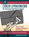 Lying by Approximation. The Truth about Finite Element Analysis - Vincent C. Prantil, Christopher Papadopoulos, Paul D. Gessler