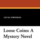 Loose Coins. A Mystery Novel - Guy M. Townsend,  Hensley Joe L.