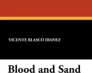 Blood and Sand - Vicente Blasco Ibanez, W. A. Gillespie