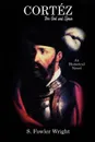 Cortez. For God and Spain: An Historical Novel - S. Fowler Wright