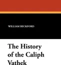 The History of the Caliph Vathek - William Jr. Beckford