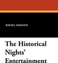 The Historical Nights' Entertainment - Rafael Sabatini