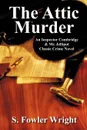 The Attic Murder. An Inspector Combridge & Mr. Jellipot Classic Crime Novel - S. Fowler Wright