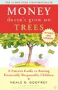 Money Doesn't Grow on Trees. A Parent's Guide to Raising Financially Responsible Children - Neale S. Godfrey, Carolina Edwards