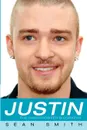 Justin. The Unauthorized Biography - Sean Smith