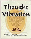 Thought Vibration - 1911 - Walker Atkinson William Walker Atkinson, William Walker Atkinson