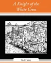 A Knight of the White Cross - G. a. Henty