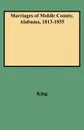 Marriages of Mobile County, Alabama, 1813-1855 - Clinton P. King, King