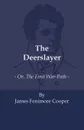 The Deerslayer - Or, the First War-Path - James Cooper