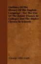 Outlines Of The History Of The English Language - For The Use Of The Junior Classes In Colleges And The Higher Classes In Schools - George Lillie Craik