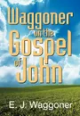 Waggoner on the Gospel of John - Ellet Joseph Waggoner