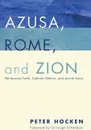 Azusa, Rome, and Zion - Peter Hocken