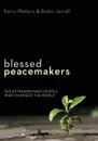 Blessed Peacemakers. 365 Extraordinary People Who Changed the World - Kerry Walters, Robin Jarrell