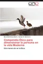 Compendio Etico Para Dimensionar La Persona En La Vida Moderna - Maria Ruth Henao Mar N., Carmen R. Alarc N. G., Carmen R. Alarcon G.