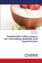 Azadirachta Indica-Yogurt for Controlling Diabetes and Hypertension - Shori Amal Bakr, Baba Ahmad