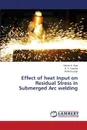 Effect of heat Input on Residual Stress in Submerged Arc welding - Arya Harish K., Saxena R. K., Kumar Rahul