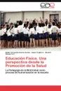 Educacion Fisica. Una perspectiva desde la Promocion de la Salud - Gaviria Cortes Didier Fernando, Trujillo V. Saulo, Chaverra F. Beatriz