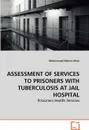 ASSESSMENT OF SERVICES TO PRISONERS WITH TUBERCULOSIS AT JAIL HOSPITAL - Mohammad Mohsin Khan